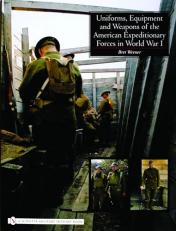 Uniforms, Equipment and Weapons of the American Expeditionary Forces in World War I 