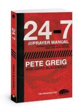 24/7 Prayer Manual : A Guide to Creating and Sustaining Holy Space in the Real World