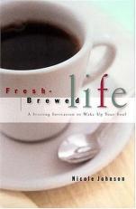 Fresh Brewed Life : A Stirring Invitation to Wake up Your Soul 