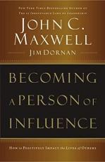 Becoming a Person of Influence : How to Positively Impact the Lives of Others 