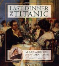 Last Dinner on the Titanic Menus and Recipes from the Great Liner 