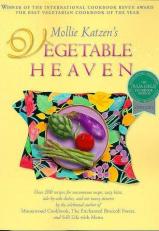 Mollie Katzen's Vegetable Heaven : Over 200 Recipes for Uncommon Soups, Tasty Bites, Side-by-Side Dishes, and Too Many Desserts 