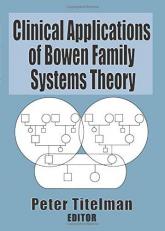 Clinical Applications of Bowen Family Systems Theory 