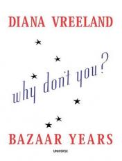 Why Don't You ... ? : Diana Vreeland Bazaar Years 