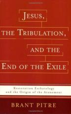 Jesus, the Tribulation, and the End of the Exile : Restoration Eschatology and the Origin of the Atonement 