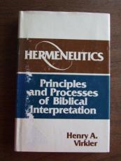 Hermeneutics : Principles and Processes of Biblical Interpretation 