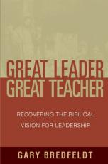 Great Leader, Great Teacher : Recovering the Biblical Vision for Leadership 