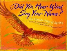 Did You Hear Wind Sing Your Name? : An Oneida Song of Spring 