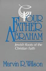 Our Father Abraham : Jewish Roots of the Christian Faith 