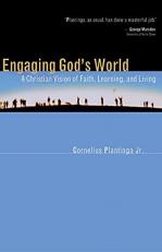 Engaging God's World : A Christian Vision of Faith, Learning, and Living 