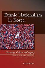 Ethnic Nationalism in Korea : Genealogy, Politics, and Legacy 