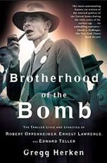 Brotherhood of the Bomb : The Tangled Lives and Loyalties of Robert Oppenheimer, Ernest Lawrence, and Edward Teller 