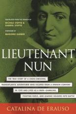 Lieutenant Nun : The True Story of a Cross-Dressing, Transatlantic Adventurer Who Escaped from a Spanish Convent in 1599 and Lived As a Man 