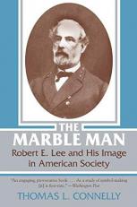 The Marble Man : Robert E. Lee and His Image in American Society 