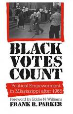 Black Votes Count : Political Empowerment in Mississippi After 1965 