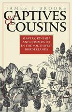 Captives and Cousins : Slavery, Kinship, and Community in the Southwest Borderlands 