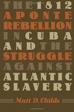 The 1812 Aponte Rebellion in Cuba and the Struggle Against Atlantic Slavery 