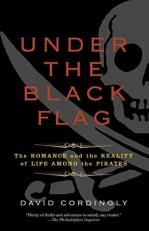 Under the Black Flag : The Romance and the Reality of Life among the Pirates 