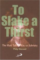 To Slake a Thirst : The Matt Talbot Way to Sobriety 