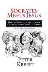 Socrates Meets Jesus : History's Greatest Questioner Confronts the Claims of Christ 