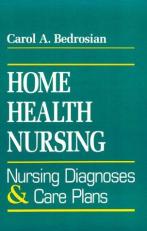 Home Health Nursing : Nursing Diagnosis and Care Plans 