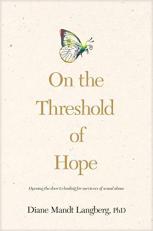 On the Threshold of Hope : Opening the Door to Healing for Survivors of Sexual Abuse 