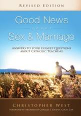 Good News about Sex and Marriage (Revised Edition) : Answers to Your Honest Questions about Catholic Teaching 