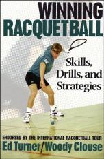 Winning Racquetball : Skills, Drills, and Strategies 