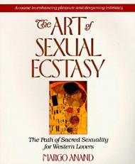 The Art of Sexual Ecstasy : The Path of Sacred Sexuality for Western Lovers 