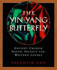 The Yin-Yang Butterfly : Ancient Chinese Sexual Secrets for Western Lovers 