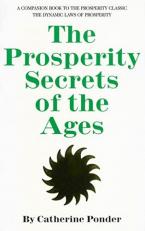 The Prosperity Secrets of the Ages : A Companion Book to the Prosperity Classic the Dynamic Laws of Prosperity 