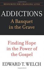 Addictions : A Banquet in the Grave - Finding Hope in the Power of the Gospel 