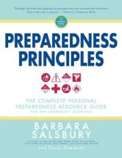 Preparedness Principles : The Complete Personal Preparedness Resource Guide for Any Emergency Situation 