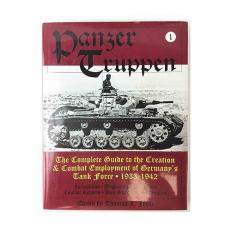 Panzertruppen : The Complete Guide to the Creation and Combat Employment of Germany's Tank Force * 1933-1942 