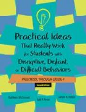 Practical Ideas That Really Work for Students with Disruptive, Defiant, or Difficult Behaviors : Preschool Through Grade 4