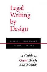 Legal Writing by Design : A Guide to Great Briefs and Memos 