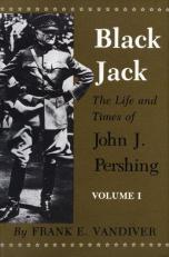 Black Jack : The Life and Times of John J. Pershing 2 Volume Set