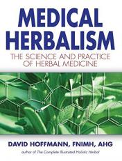 Medical Herbalism : The Science and Practice of Herbal Medicine 