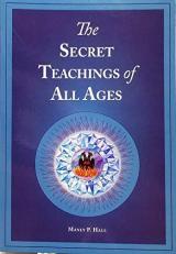 The Secret Teachings of All Ages : An Encyclopedic Outline of Masonic, Hermetic, Quabbalistic, and Rosicrucian Symbolical Philosophy 