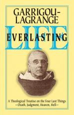 Life Everlasting and the Immensity of the Soul : A Theological Treatise on the Four Last Things: Death, Judgment, Heaven, Hell