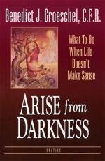 Arise from Darkness : What to Do When Life Doesn't Make Sense 