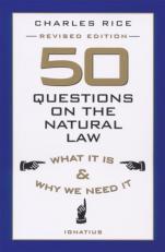 50 Questions on the Natural Law : What It Is and Why We Need It 