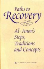 Paths to Recovery : Al-Anon's Steps, Traditions and Concepts 