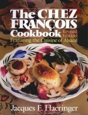 The Chez Francois Cookbook : Featuring the Cuisine of Alsace 