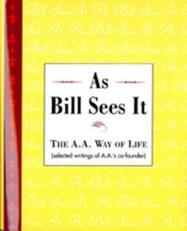 As Bill Sees It : The A. A. Way of Life 