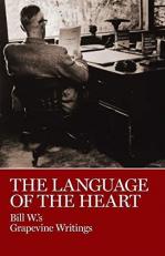 The Language of the Heart : Bill W. 's Grapevine Writings 