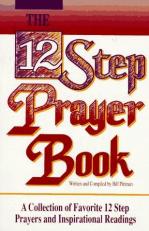 The 12 Step Prayer Book : A Collection of Favorite 12 Step Prayers and Inspirational Readings