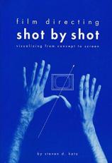 Film Directing Shot by Shot : Visualizing from Concept to Screen 