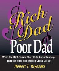 What the Rich Teach Their Kids about Money : That the Poor and the Middle Class Do Not! 