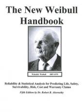 The New Weibull Handbook : Reliability and Statistical Analysis for Predicting Life, Safety, Survivability, Risk, Cost and Warranty Claims 5th